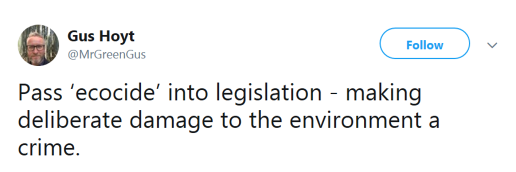 Pass ecocide into legislation making deliberate damage to the environment a crime