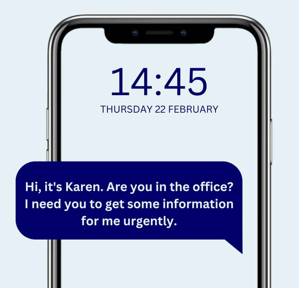 Image of a smartphone displaying a message which says, "Hi Karen, are you in the office? I need you to get some information for me urgently."